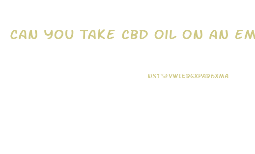 Can You Take Cbd Oil On An Empty Stomach