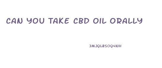 Can You Take Cbd Oil Orally