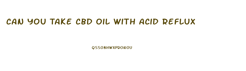 Can You Take Cbd Oil With Acid Reflux