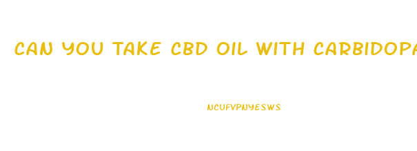 Can You Take Cbd Oil With Carbidopa Levodopa