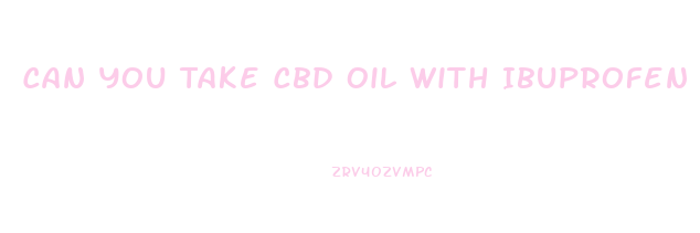 Can You Take Cbd Oil With Ibuprofen