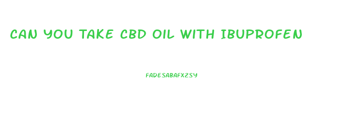 Can You Take Cbd Oil With Ibuprofen