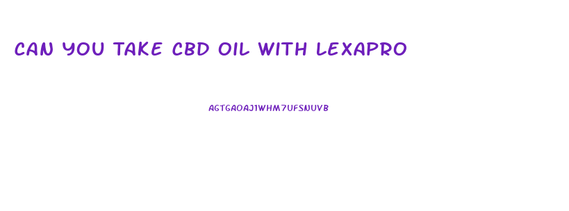 Can You Take Cbd Oil With Lexapro