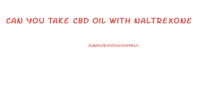 Can You Take Cbd Oil With Naltrexone