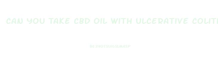 Can You Take Cbd Oil With Ulcerative Colitis