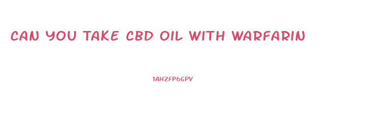 Can You Take Cbd Oil With Warfarin