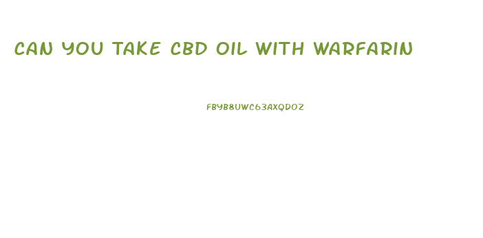 Can You Take Cbd Oil With Warfarin