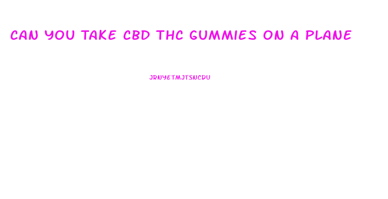 Can You Take Cbd Thc Gummies On A Plane