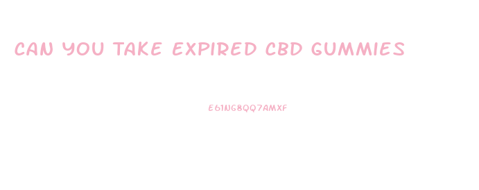 Can You Take Expired Cbd Gummies