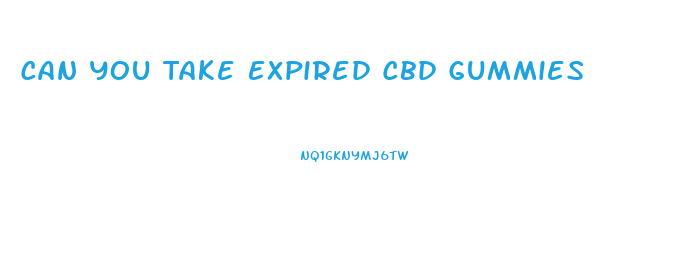 Can You Take Expired Cbd Gummies