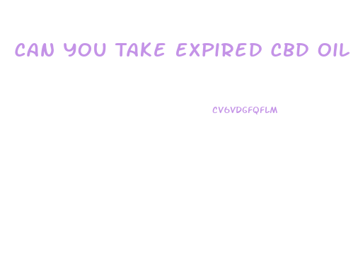 Can You Take Expired Cbd Oil