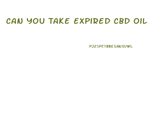 Can You Take Expired Cbd Oil