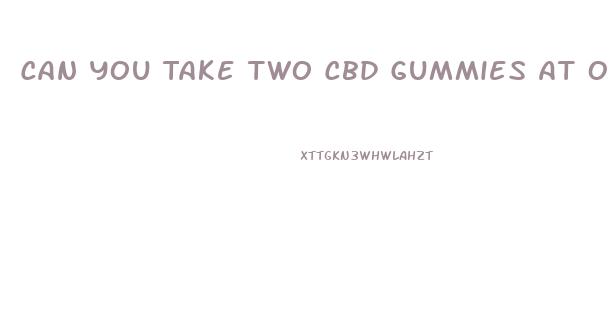 Can You Take Two Cbd Gummies At Once