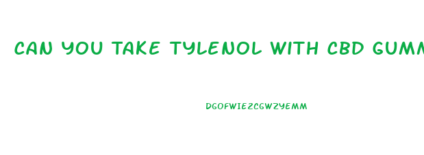 Can You Take Tylenol With Cbd Gummies