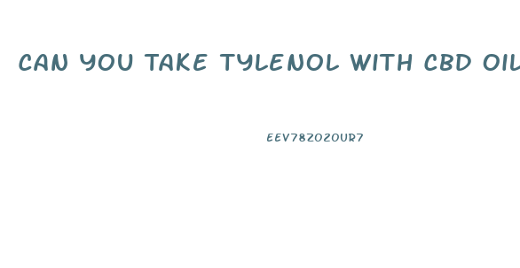 Can You Take Tylenol With Cbd Oil