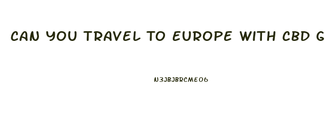Can You Travel To Europe With Cbd Gummies