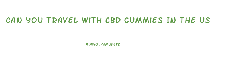 Can You Travel With Cbd Gummies In The Us