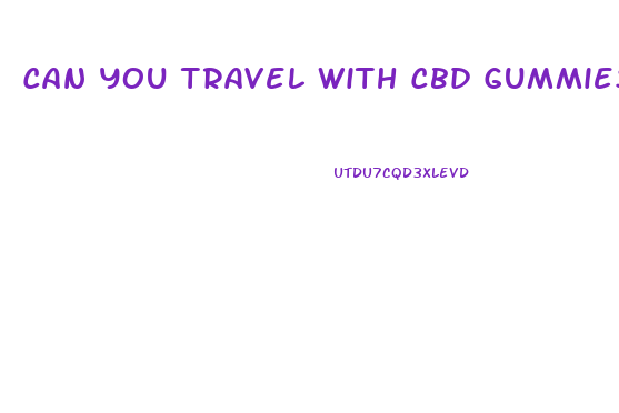 Can You Travel With Cbd Gummies In The Us