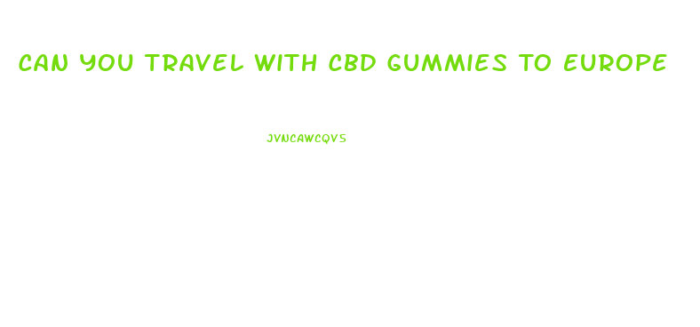 Can You Travel With Cbd Gummies To Europe