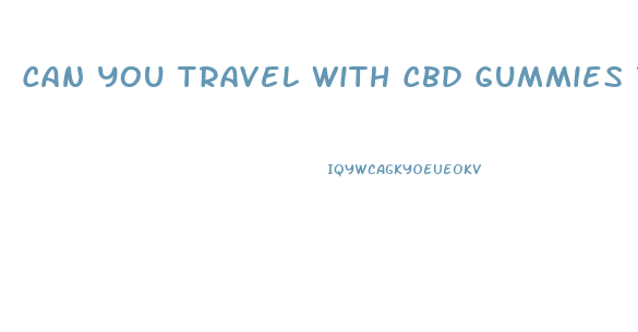 Can You Travel With Cbd Gummies To Hawaii