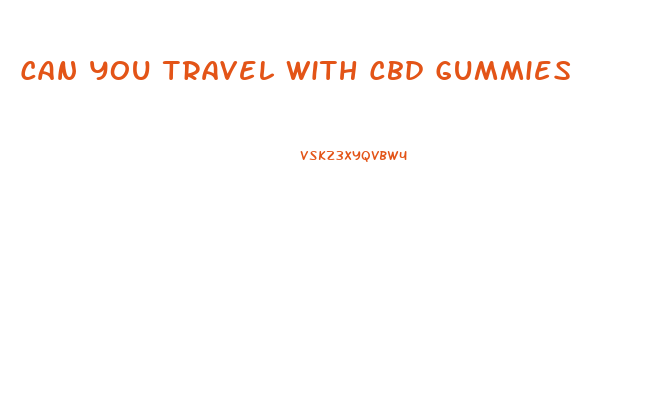 Can You Travel With Cbd Gummies