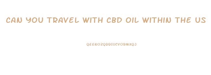 Can You Travel With Cbd Oil Within The Us