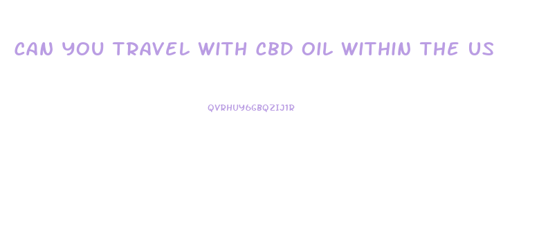 Can You Travel With Cbd Oil Within The Us