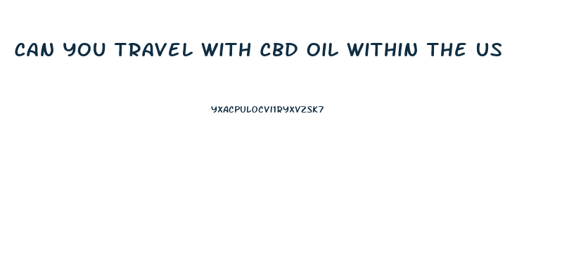 Can You Travel With Cbd Oil Within The Us