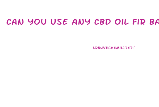 Can You Use Any Cbd Oil Fir Baking