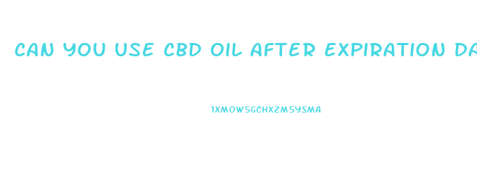 Can You Use Cbd Oil After Expiration Date