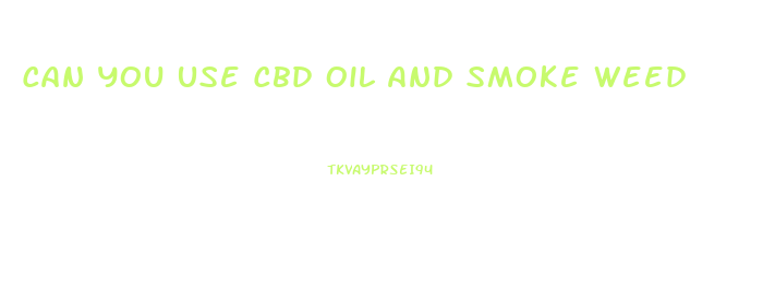 Can You Use Cbd Oil And Smoke Weed