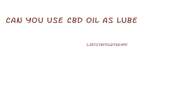 Can You Use Cbd Oil As Lube
