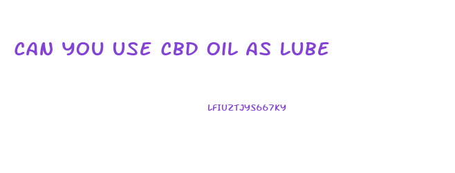 Can You Use Cbd Oil As Lube