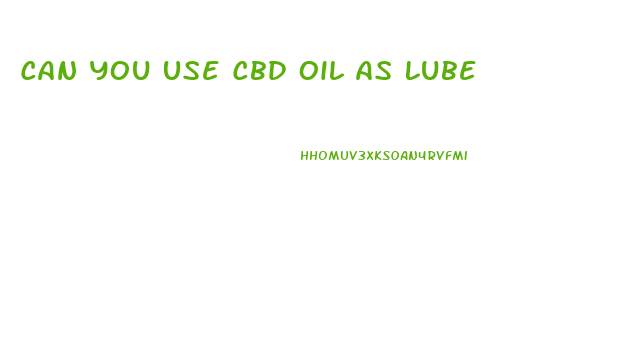 Can You Use Cbd Oil As Lube