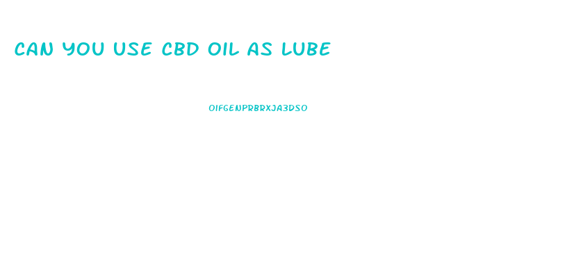 Can You Use Cbd Oil As Lube