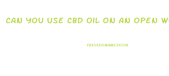 Can You Use Cbd Oil On An Open Wound