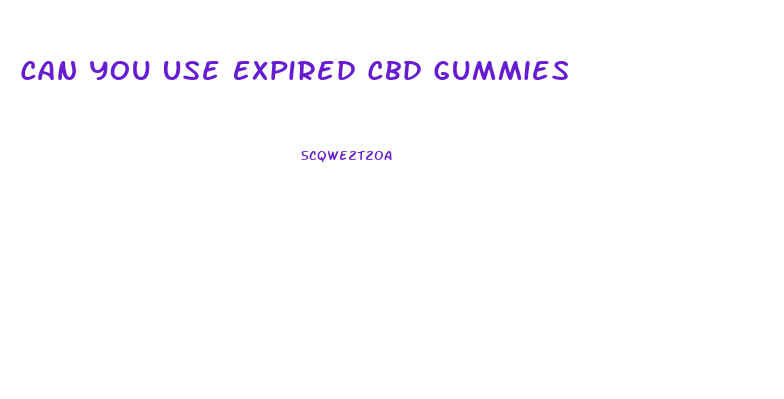 Can You Use Expired Cbd Gummies