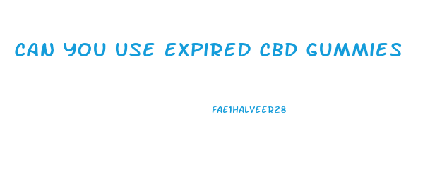 Can You Use Expired Cbd Gummies