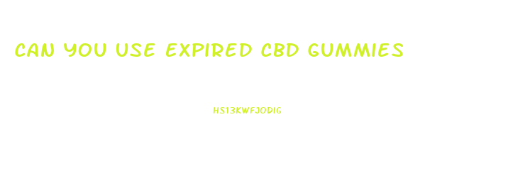 Can You Use Expired Cbd Gummies