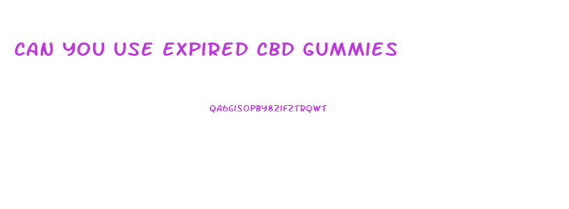 Can You Use Expired Cbd Gummies