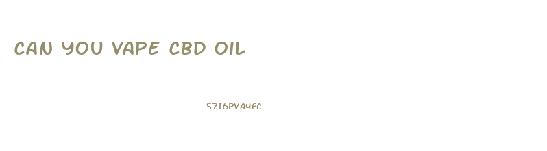 Can You Vape Cbd Oil