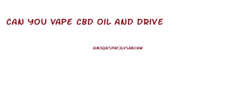 Can You Vape Cbd Oil And Drive