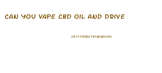 Can You Vape Cbd Oil And Drive