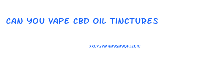 Can You Vape Cbd Oil Tinctures