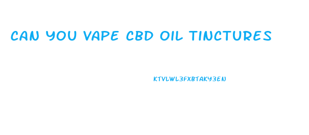 Can You Vape Cbd Oil Tinctures