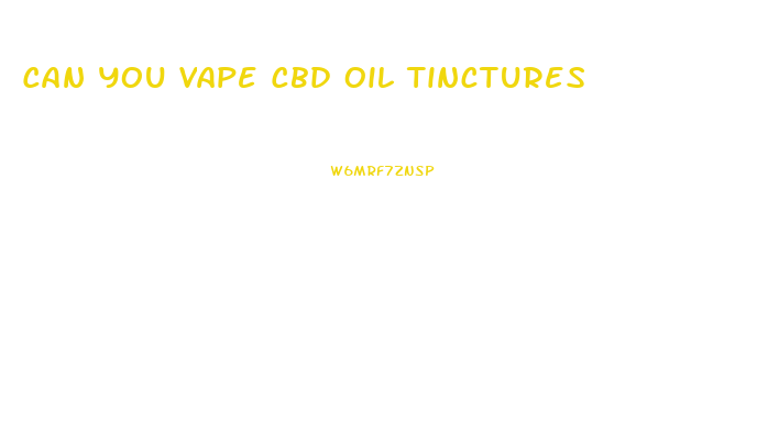 Can You Vape Cbd Oil Tinctures