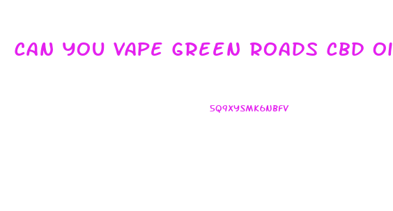 Can You Vape Green Roads Cbd Oil