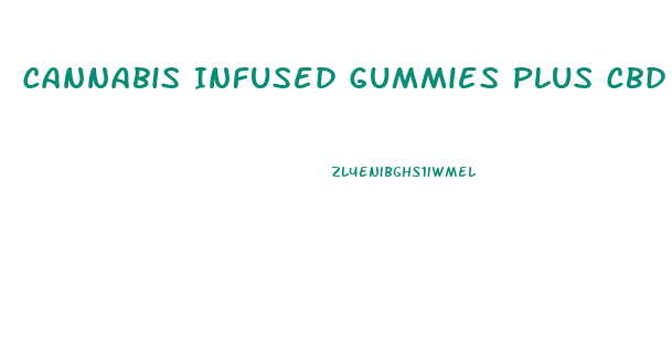 Cannabis Infused Gummies Plus Cbd Relief