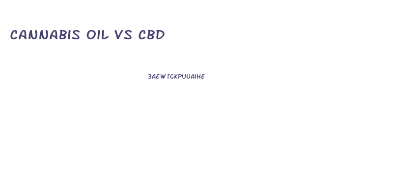 Cannabis Oil Vs Cbd