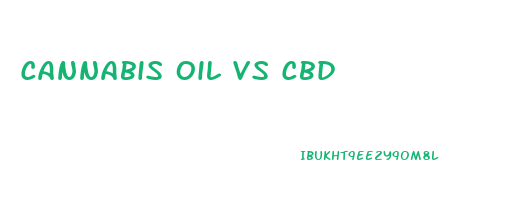 Cannabis Oil Vs Cbd